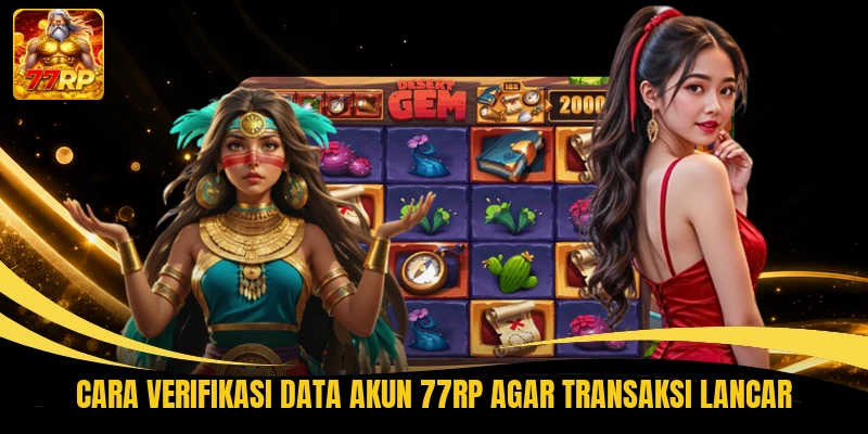 Cara Verifikasi Data Akun 77RP Agar Transaksi Lancar